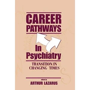 Image of Career Pathways in Psychiatry: Transition in Changing Times by Taylor & Francis Ltd (Paperback, 2017)
