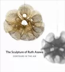 Image of The Sculpture of Ruth Asawa, Second Edition : Contours in the Air