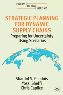 Image of Strategic Planning for Dynamic Supply Chains : Preparing for Uncertainty Using Scenarios