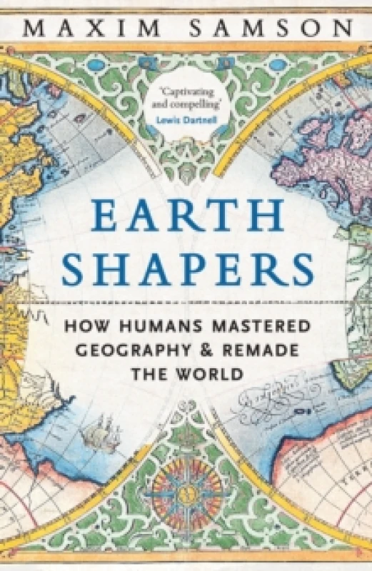 Image of Earth Shapers : How Humans Mastered Geography and Remade the World Hardback