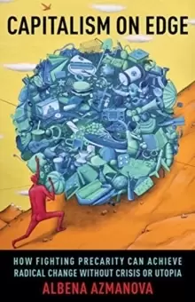 Image of Capitalism on Edge : How Fighting Precarity Can Achieve Radical Change Without Crisis or Utopia