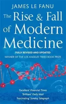 Image of The Rise And Fall Of Modern Medicine by Dr James Le Fanu