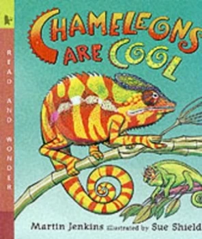Image of Chameleons Are Cool by Martin Jenkins and Sue Shields Book