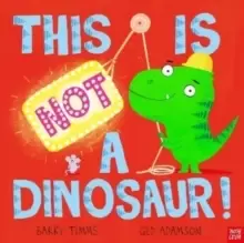 Image of This is NOT a Dinosaur!
