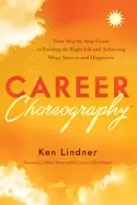 Image of career choreography your step by step guide to finding the right job and ac