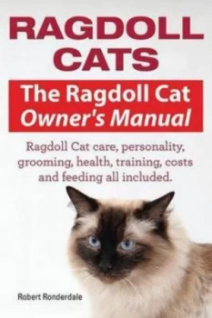 Image of Ragdoll Cats. the Ragdoll Cat Owners Manual. Ragdoll Cat Care Personality Grooming Health Training Costs and Feeding All Included. by Ronderdale Rober