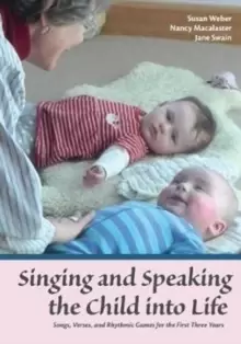 Image of Singing and Speaking the Child Into Life : Songs, Verses and Rhythmic Games for the Child in the First Three Years