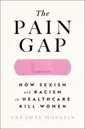 Image of pain gap how sexism and racism in healthcare kill women