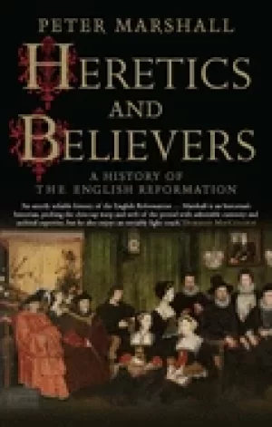 Image of heretics and believers a history of the english reformation