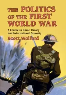 Image of The Politics of the First World War : A Course in Game Theory and International Security