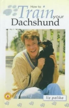 Image of How to Train Your Dachshund by Liz Palika Hardback
