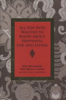 Image of All You Ever Wanted to Know from His Holiness the Dalai Lama on Happiness Life Living and Much More by His Holiness the Dalai Lama Hardback