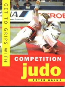Image of Get to Grips with Competition Judo by Peter Holme Paperback