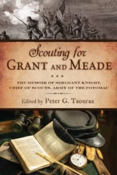 Image of Scouting for Grant and Meade by Peter G. Tsouras Hardback