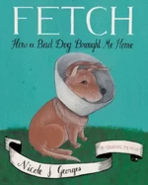 Image of fetch how a bad dog brought me home