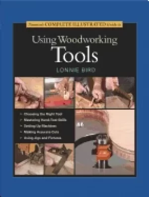 Image of tauntons complete illustrated guide to using woodworking tools bird lonnie