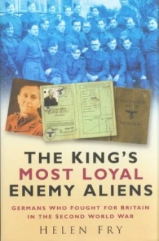 Image of The Kings Most Loyal Enemy Aliens by Helen Fry Hardback