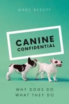 Image of Canine Confidential : Why Dogs Do What They Do