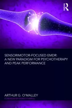 Image of Sensorimotor-Focused EMDRA New Paradigm for Psychotherapy and Peak Performance