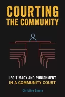Image of Courting the Community : Legitimacy and Punishment in a Community Court