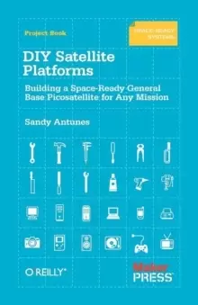 Image of DIY Satellite Platforms : Building a Space-Ready General Base Picosatellite for Any Mission