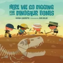 Image of Here We Go Digging for Dinosaur Bones