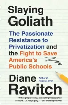 Image of Slaying Goliath : The Passionate Resistance to Privatization and the Fight to Save America's Public Schools