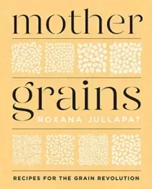 Image of Mother Grains : Recipes for the Grain Revolution