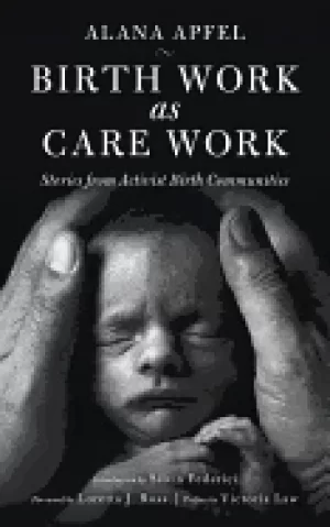 Image of birth work as care work stories from activist birth communities