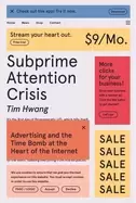 Image of subprime attention crisis advertising and the time bomb at the heart of the
