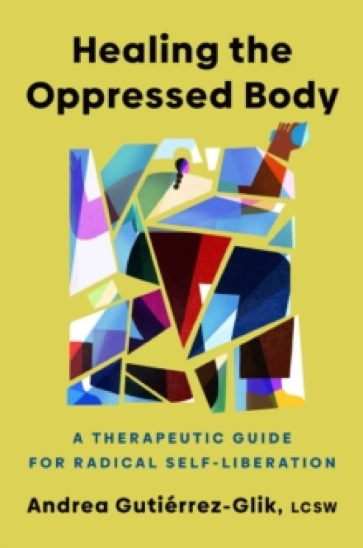 Image of Healing the Oppressed Body : A Therapeutic Guide for Radical Self-Liberation Hardback