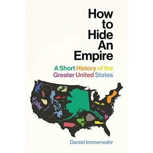 Image of How to Hide an Empire A Short History of the Greater United States Hardback 2019