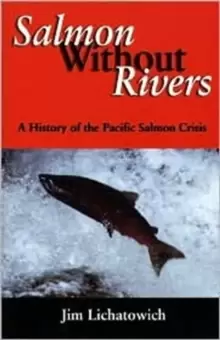 Image of Salmon Without Rivers : A History Of The Pacific Salmon Crisis