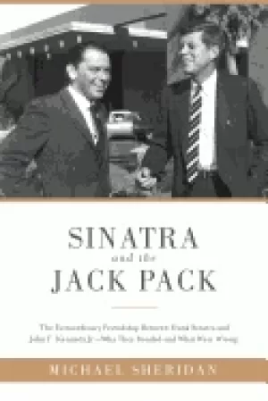 Image of sinatra and the jack pack the extraordinary friendship between frank sinatr