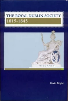 Image of The Royal Dublin Society 1815-45 by Kevin Bright Hardback