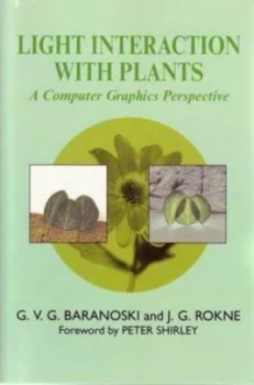 Image of Light Interaction with Plants by G.V.G Baranoski and J Rokne and Peter Shirley Paperback