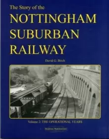 Image of The Story of the Nottingham Suburban Railway : The Operational Years v. 2
