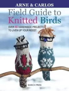 Image of Field Guide to Knitted Birds : Over 40 Handmade Projects to Liven Up Your Roost