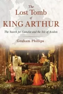 Image of The Lost Tomb of King Arthur : The Search for Camelot and the Isle of Avalon