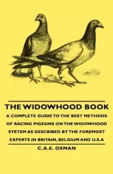 Image of The Widowhood Book - A Complete Guide to the Best Methods of Racing Pigeons on the Widowhood System as Described by the Foremost Experts in Britain, B