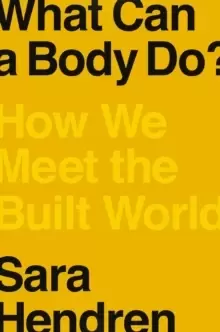Image of What Can A Body Do? How We Meet the Built World