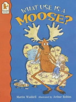 Image of What Use Is a Moose by Martin Waddell and Arthur Robins Paperback