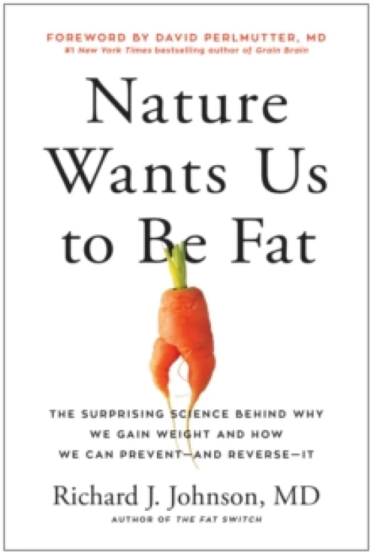 Image of Nature Wants Us to Be Fat : The Surprising Science Behind Why We Gain Weight and and How We Can Prevent - and Reverse - It Hardback
