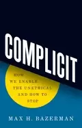 Image of complicit how we enable the unethical and how to stop