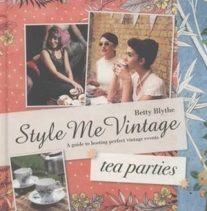 Image of Style Me Vintage. Tea Parties by Betty Blythe Hardback