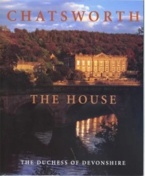 Image of Chatsworth the House by Deborah Dowager Duchess of Devonshire Hardback