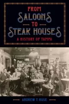 Image of From Saloons to Steak Houses : A History of Tampa