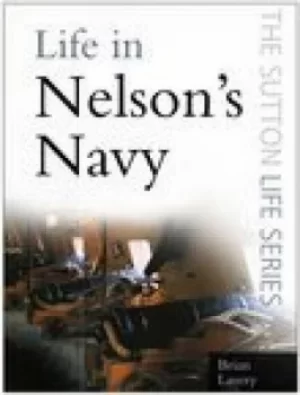 Image of Life in Nelsons Navy by Brian Lavery