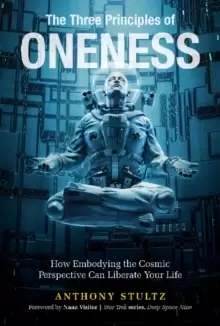 Image of Three Principles of Oneness: How Embodying the Cosmic Perspective Can Liberate Your Life