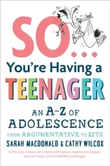 Image of So ... You're Having a Teenager : An A-Z of adolescence from argumentative to zits